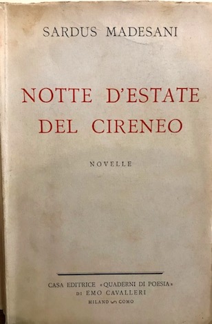 Sardus Madesani Notte d'estate del Cireneo. Novelle 1934 Milano - Como Casa editrice 'Quaderni di poesia' di Emo Cavalleri